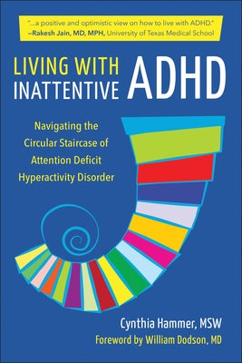 Living with Inattentive ADHD: Navigating the Circular Staircase of Attention Deficit Hyperactivity Disorder by Hammer, Cynthia