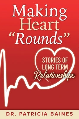 Making Heart Rounds: Stories of Long Term Relationships by Baines, Patricia