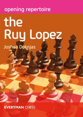 Opening Repertoire The Ruy Lopez by Doknjas, Joshua
