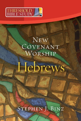 New Covenant Worship: Hebrews by Binz, Stephen J.