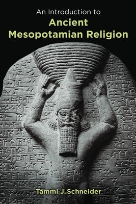 An Introduction to Ancient Mesopotamian Religion by Schneider, Tammi J.