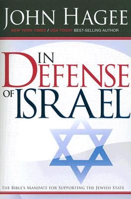 In Defense of Israel, Revised: The Bible's Mandate for Supporting the Jewish State by Hagee, John