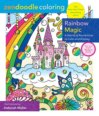 Zendoodle Coloring: Rainbow Magic: A World of Possibilities to Color & Display by Muller, Deborah