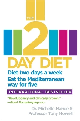 The 2-Day Diet: Diet Two Days a Week. Eat the Mediterranean Way for Five. by Harvie, Michelle