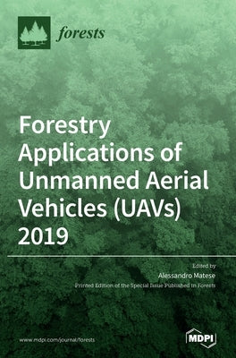 Forestry Applications of Unmanned Aerial Vehicles (UAVs) 2019 by Matese, Alessandro