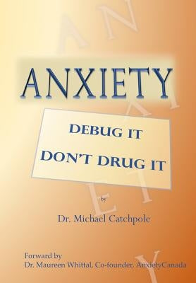 Anxiety: Debug It Don't Drug It by Dr Michael Catchpole