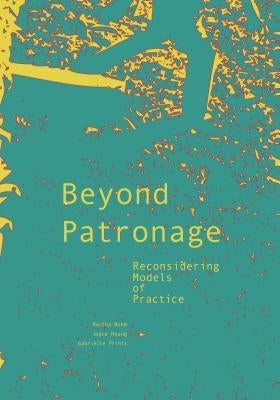 Beyond Patronage: Reconsidering Models of Practice by Hwang, Joyce