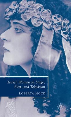 Jewish Women on Stage, Film, and Television by Mock, R.