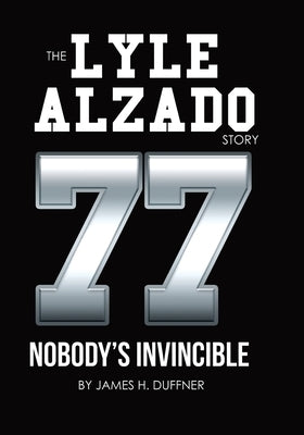 The Lyle Alzado Story Nobody's Invincible by Duffner, James H.