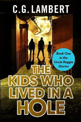 The Kids Who Lived In A Hole by Lambert, C. G.