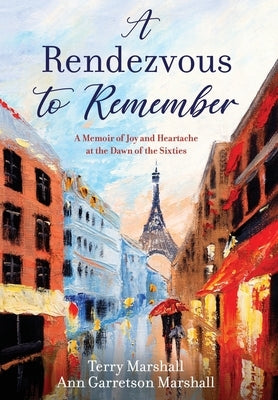 A Rendezvous to Remember: A Memoir of Joy and Heartache at the Dawn of the Sixties by Marshall, Terry