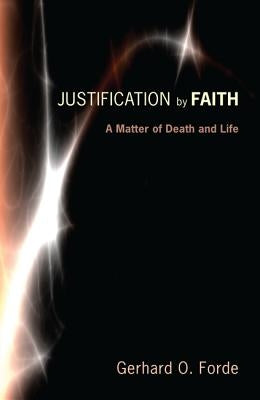 Justification by Faith by Forde, Gerhard O.