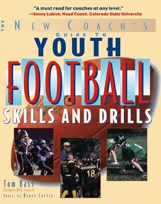 Youth Football Skills & Drills: A New Coach's Guide by Bass, Tom
