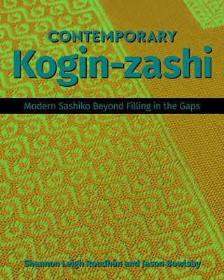 Contemporary Kogin-Zashi: Modern Sashiko Beyond Filling in the Gaps by Bowlsby, Jason