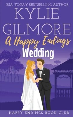 A Happy Endings Wedding by Gilmore, Kylie