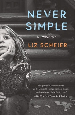 Never Simple: A Daughter's True Story of a Mother's Made-Up Life by Scheier, Liz