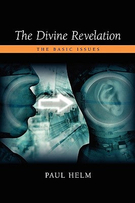 The Divine Revelation: The Basic Issues by Helm, Paul