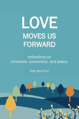 Love Moves Us Forward by Boo-Pryor, Patty
