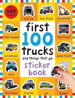 First 100 Stickers: Trucks and Things That Go: Sticker Book [With Over 500 Stickers] by Priddy, Roger