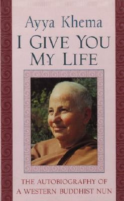 I Give You My Life by Khema, Ayya