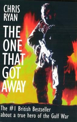 The One That Got Away: My SAS Mission Behind Enemy Lines by Ryan, Chris