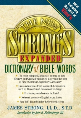 The New Strong's Expanded Dictionary of Bible Words by Kendall, Robert P.