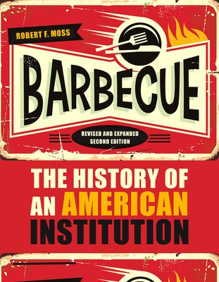 Barbecue: The History of an American Institution by Moss, Robert F.