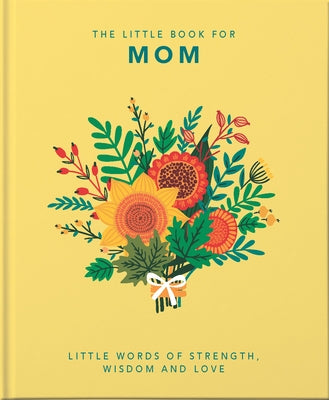 The Little Book of Mom: Little Words of Strength, Wisdom and Love by Hippo, Orange