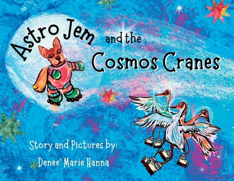Astro Jem and the Cosmos Cranes by Hanna, Denee Marie