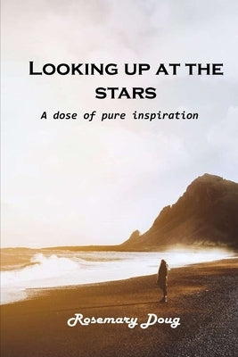 Looking up at the stars: A dose of pure inspiration by Rosemary Doug
