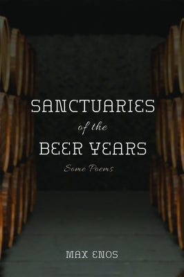 Sanctuaries of the Beer Years by Enos, Max