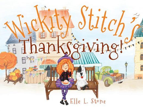 Wickity Stitch's Thanksgiving! by Stone, Elle L.
