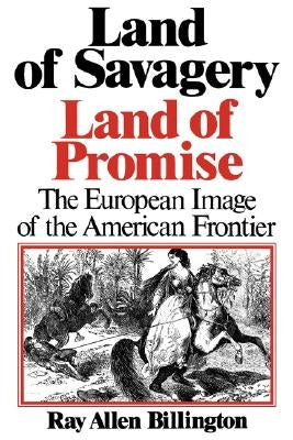 Land of Savagery, Land of Promise: The European Imagery of the American Frontier by Billington, Ray Allen