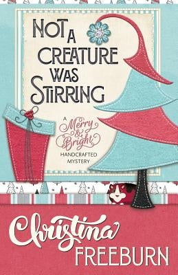 Not a Creature Was Stirring by Freeburn, Christina