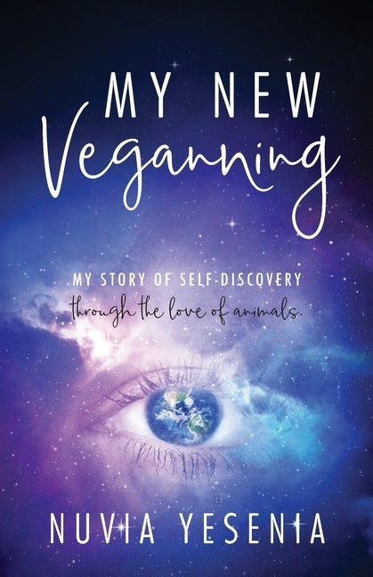 My New Veganning: My story of self-discovery through the love of animals. by Yesenia, Nuvia