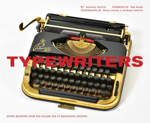 Typewriters: Iconic Machines from the Golden Age of Mechanical Writing (Writers Books, Gifts for Writers, Old-School Typewriters) by Hanks, Tom