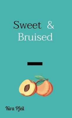 Sweet & Bruised by Pfeil, Kira