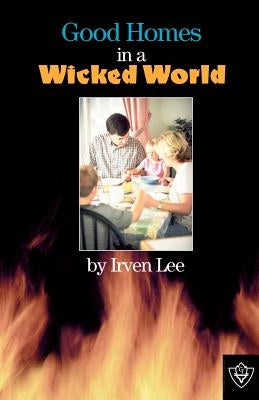 Good Homes In A Wicked World by Lee, Irven