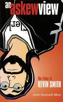 An Askew View: The Films of Kevin Smith by Muir, John Kenneth