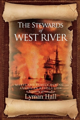 The Stewards of West River: A Maryland Family During the American Revolution by Hall, Lyman