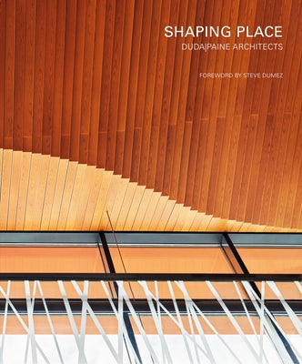 Shaping Place: Duda-Paine Architects by Duda, Turan