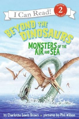 Beyond the Dinosaurs: Monsters of the Air and Sea by Brown, Charlotte Lewis