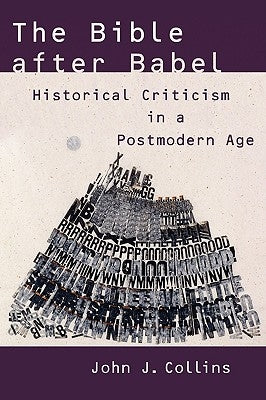 The Bible After Babel: Historical Criticism in a Postmodern Age by Collins, John J.