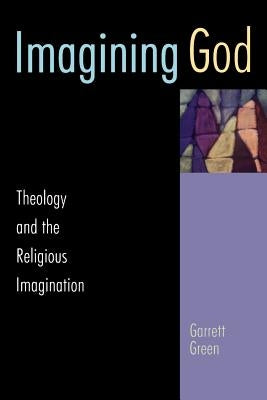Imagining God: Theology and the Religious Imagination by Green, Garrett