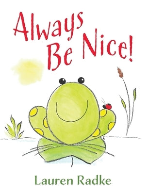 Always Be Nice! by Radke, Lauren