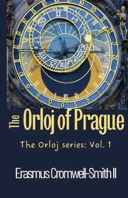 The Orloj of Prague: The Orloj series: Vol. 1 by Cromwell-Smith, Erasmus