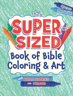 The Super-Sized Book of Bible Coloring and Art: With Bible Stories and Verses, Ages 5-10 by Rose Publishing