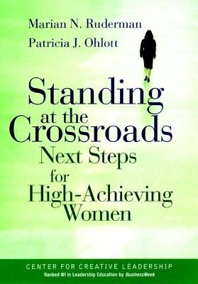 Standing at the Crossroads: Next Steps for High Achieving Women by Ruderman, Marian N.