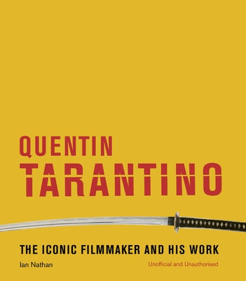 Quentin Tarantino: The Iconic Filmmaker and His Work by Nathan, Ian