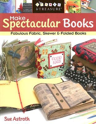 Make Spectacular Books - Print on Demand Edition by Astroth, Sue
